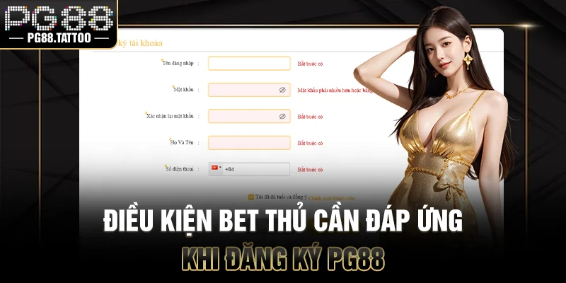Đăng Ký PG88 Điều kiện bet thủ cần đáp ứng khi đăng ký PG88