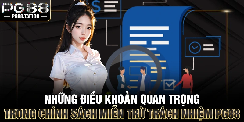 Những điều khoản quan trọng trong chính sách miễn trừ trách nhiệm PG88