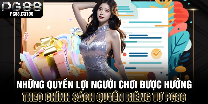 Những quyền lợi người chơi được hưởng theo chính sách quyền riêng tư PG88