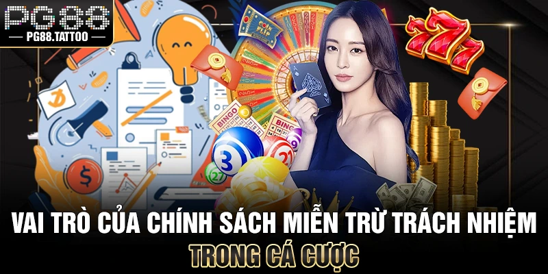Vai trò của chính sách miễn trừ trách nhiệm PG88 trong cá cược