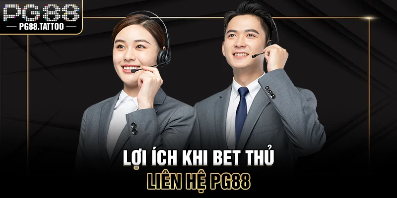 Lợi ích khi bet thủ liên hệ PG88