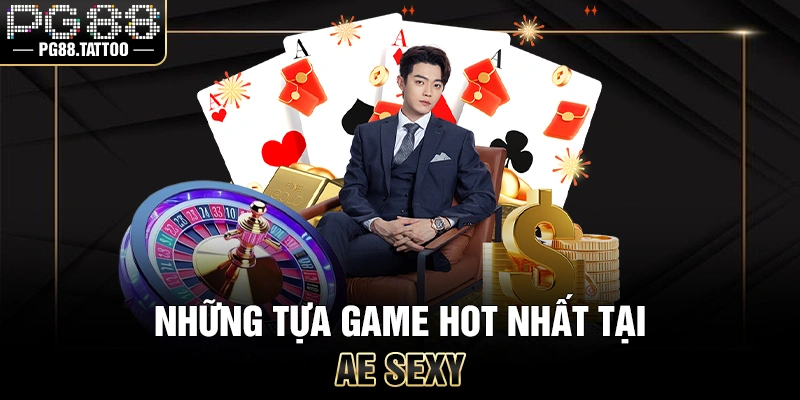 Những tựa game hot nhất tại sảnh sexy AE