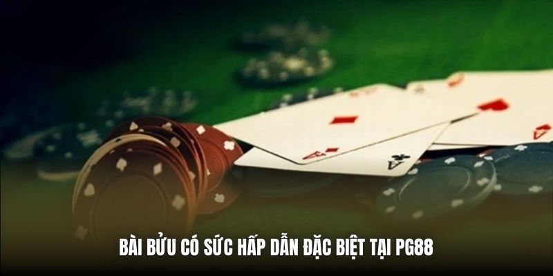 Bài Bửu có sức hấp dẫn đặc biệt tại PG88 