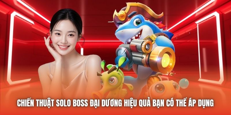 Chiến thuật solo boss đại dương hiệu quả bạn có thể áp dụng 