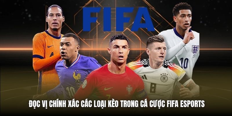 Đọc vị chính xác các loại kèo trong cá cược FIFA eSports