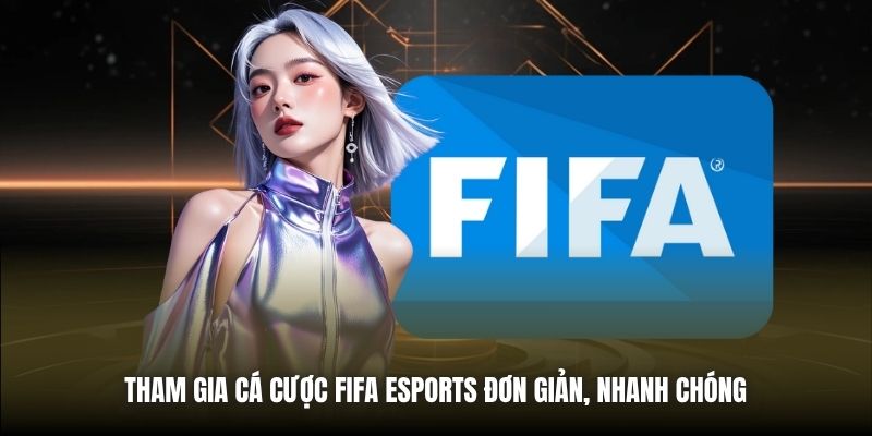 Tham gia cá cược FIFA eSports đơn giản, nhanh chóng 