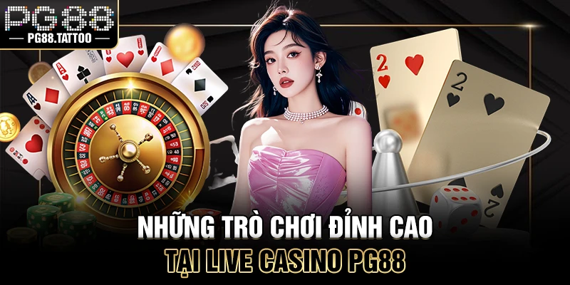 Những trò chơi đỉnh cao tại live casino online PG88
