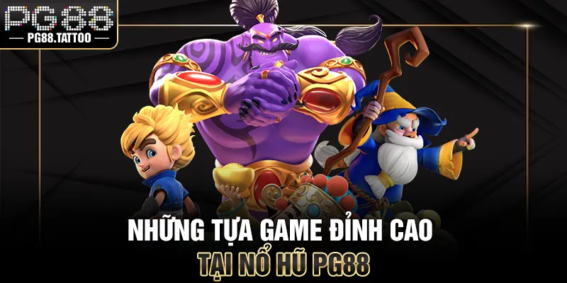 Những tựa game đỉnh cao tại nổ hũ PG88